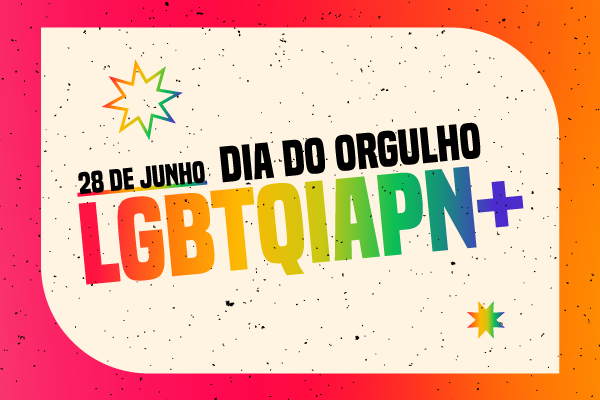 28 de junho - Dia do Orgulho LGBTQIAPN+